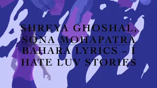 Bahara Lyrics – I Hate Luv Stories, Shreya Ghoshal and Sona Mohapatra