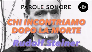 Rudolf Steiner - CHI INCONTRIAMO DOPO LA MORTE - Parole Sonore