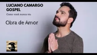 Luciano Camargo Gospel - Obra de Amor
