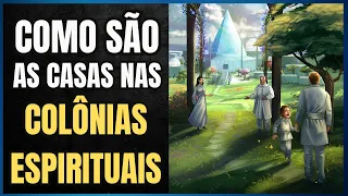 COMO SÃO AS CASAS NAS COLÔNIAS ESPIRITUAIS I Canal Espírita Bezerra de Menezes