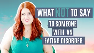 What NOT to Say to Someone With an Eating Disorder From a Therapist Anorexia Bulimia