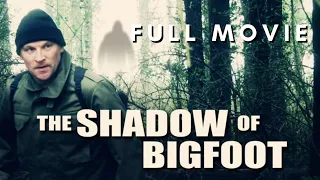 THE SHADOW OF BIGFOOT - FULL MOVIE - HD (Sasquatch Thriller)