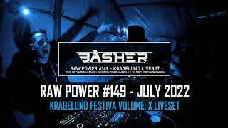 Basher - RAW Power #149 (Raw Hardstyle & Xtra Raw Mix July 2022) (Kragelund Volume X Liveset)