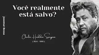 Você realmente está salvo?  | C. H. Spurgeon ( 1834 - 1892 )