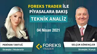 Foreks Trader ile Teknik Analiz | Perihan Tantuğ | Selçuk Gönençler | 04.04.2021