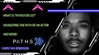 PATHS for us - Season 1 - Episode 1: Christian Robinson: Navigating the Path of an Actor