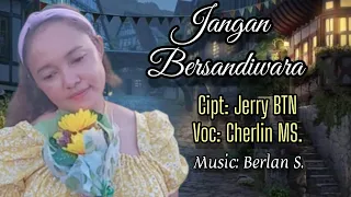 JANGAN BERSANDIWARA || Lagu Pop Indonesia || Cipt: Jerry BTN || Voc: Cherlin MS.