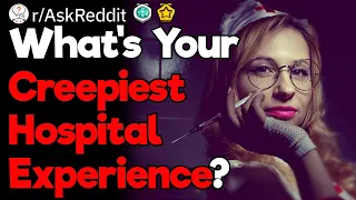 What's Your Creepiest Experience in a Hospital?