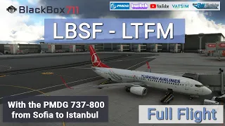 MSFS | PMDG 737-800 | Sofia/LBSF to Istanbul/LTFM | VATSIM