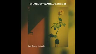 Cihan Mürtezaoğlu Ft. Deeside - Bir Beyaz Orkide (Deep Mix)