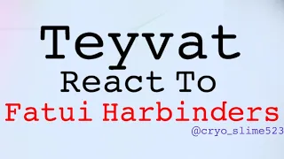 Teyvat react to Fatui Harbinders