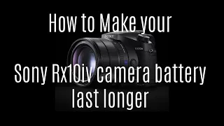 how to make your sony rx10iv battery last longer 🙃