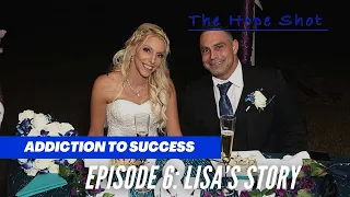 Addiction To Success | Episode 6: Lisa's Story -The Hope Shot