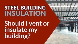 Should I vent or insulate my building? | Steel Building Insulation