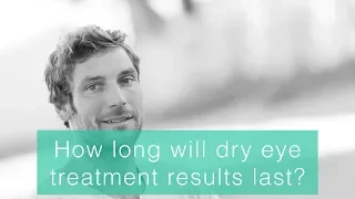 How long will dry eye treatment results last?