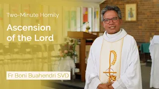 The Ascension of the Lord - Two-Minute Homily: Fr Boni Buahendri SVD