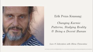 Erik Pema Kunsang: Changing Karmic Patterns, Studying Reality & Being a Decent Human