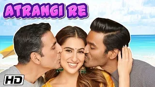 Atrangi Re Movie 2020 | Akshay Kumar, Sara Ali Khan, Dhanush | Directed By Anand L Rai