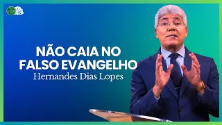 O PERIGO DE ACREDITAR NO FALSO EVANGELHO - Hernandes Dias Lopes