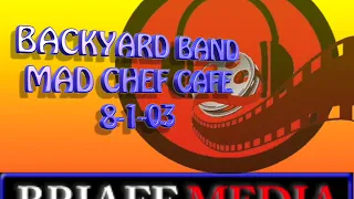 BACKYARD BAND MAD CHEF CAFE 8-1-03