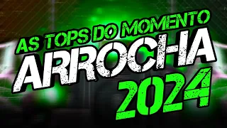 SET ARROCHA 2024 - AS TOPS DO MOMENTO - ARROCHA SOFRÊNCIA 2024