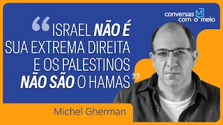 "Israel não é sua extrema direita e os palestinos não são o Hamas", diz Gherman | Conversas