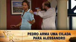 O Que A Vida Me Roubou - Pedro arma uma cilada para Alessandro