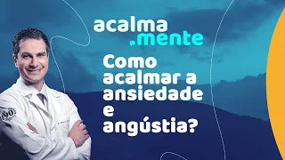 Como acalmar a ANSIEDADE e ANGÚSTIA?