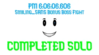 Roblox | PM 6:06:06.606 - Smiling_SANS Bonus Boss Fight COMPLETED SOLO (By @Crimsonoon)