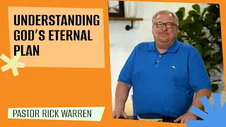 "Understanding God’s Eternal Plan for the World and for Me" with Pastor Rick Warren