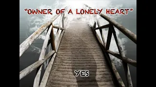 "Owner of a Lonely Heart" YES w Lyrics LISTEN (We are anon profit & anon monetzied channel)