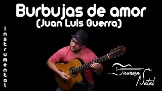 Burbujas de amor (Juan Luis Guerra) INSTRUMENTAL - Juanma Natal - Guitar - Cover - Lyrics