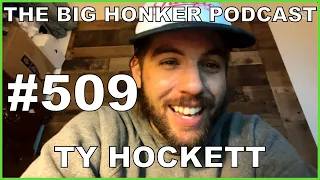 The Big Honker Podcast Episode #509: Ty Hockett