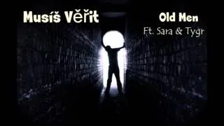 Old Men Ft. Sara & Martin Tygr Kubín- Musíš Věřit