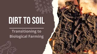 Dirt to Soil: Transitioning to Biological Farming | Transition to Regen Ag Part 3