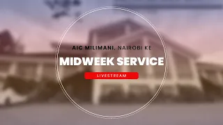 Midweek Fellowship | AIC Milimani Nairobi (03 July 22)