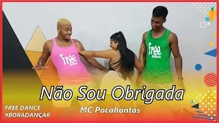 Não Sou Obrigada - MC Pocahontas | Coreografia Free Dance