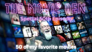 50TH EPISODE SPECIAL | 50 OF MY FAVORITE FILMS