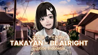 Takayan - Be Alright [ 大丈夫  / たかやん ] || Translirik (Subtitle Indonesia)