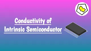 Conductivity of intrinsic semiconductor.