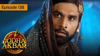 Jodha Akbar - Ep 138 - La fougueuse princesse et le prince sans coeur - Série en français - HD