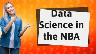 How is Data Science Changing the Game in the NBA?