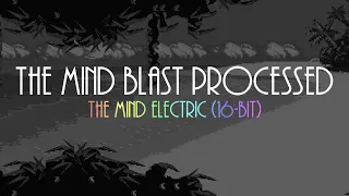 The Mind Blast Processed [The Mind Electric 16-Bit]