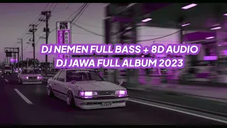 DJ NEMEN FULL BASS + 8D AUDIO DJ JAWA FULL ALBUM 2023