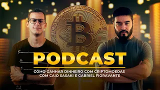 Podcast: Como Ganhar Dinheiro com Criptomoedas com Caio Sasaki e Gabriel Fioravante