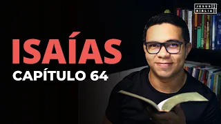 Isaías 64 Estudo: O DEUS QUE TRABALHA PARA QUEM NELE ESPERA (Bíblia Explicada)