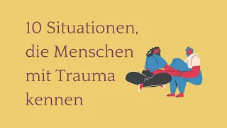 10 Situationen, die Menschen mit Trauma kennen