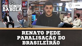 Renato pede paralisação do Brasileirão:  "ou para ou ninguém seja rebaixado"