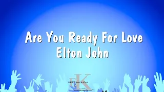 Are You Ready For Love - Elton John (Karaoke Version)