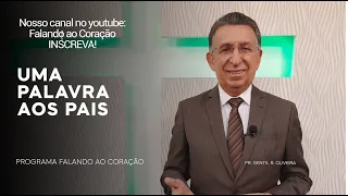 UMA PALAVRA AOS PAIS | Programa Falando ao Coração | Pastor Gentil R. Oliveira.